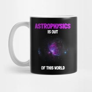 Astrophysics Is Out Of This World Mug